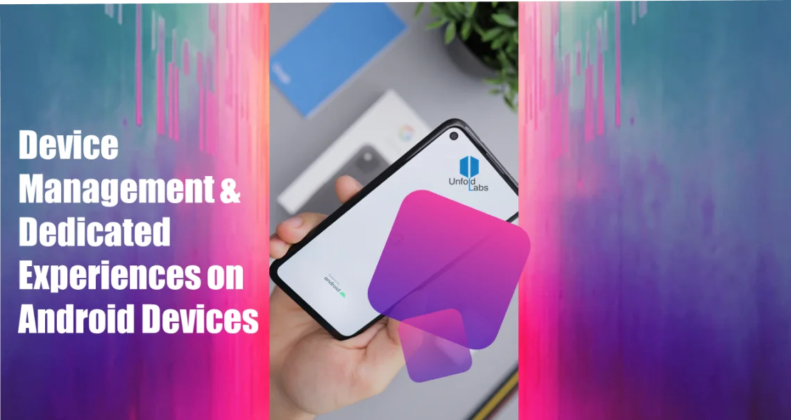 Device Management & Dedicated Experiences on Android Devices