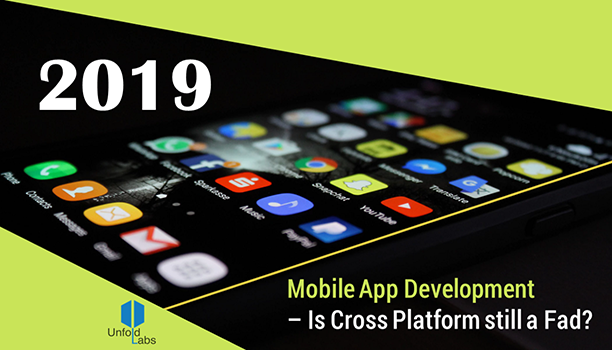 2019 Mobile App Development — Is Cross Platform still a Fad